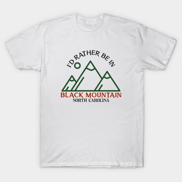 I'd Rather Be In Black Mountain, North Carolina T-Shirt by Mountain Morning Graphics